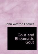 Gout And Rheumatic Gout di John Weston Foakes edito da Bibliolife