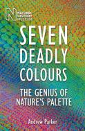Seven Deadly Colours di Andrew Parker edito da The Natural History Museum