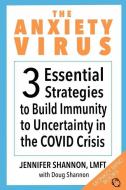 The Anxiety Virus: 3 Essential Strategies to Build Immunity to Uncertainty in the COVID Crisis di Doug Shannon, Jennifer Shannon Lmft edito da LIGHTNING SOURCE INC