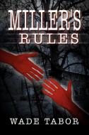 Miller's Rules di Wade Tabor edito da iUniverse