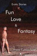 Erotic Stories of Fun Love and Fantasy di Frank Cumberland edito da iUniverse