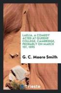 Laelia. a Comedy Acted at Queens' College, Cambridge, Probably on March 1st, 1595 di G. C. Moore Smith edito da LIGHTNING SOURCE INC