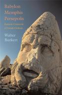 Babylon, Memphis, Persepolis di Walter Burkert edito da Harvard University Press