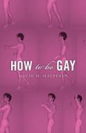 How To Be Gay di David M. Halperin edito da Harvard University Press
