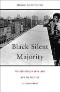 Black Silent Majority - The Rockefeller Drug Laws and the Politics of Punishment di Michael Javen Fortner edito da Harvard University Press