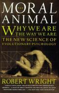 The Moral Animal: Why We Are, the Way We Are: The New Science of Evolutionary Psychology di Robert Wright edito da VINTAGE