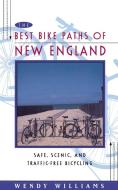 The Best Bike Paths of New England: Safe, Scenic, and Traffic-Free Bicycling di Wendy Williams edito da FIRESIDE BOOKS