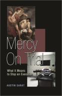 Mercy on Trial - What It Means to Stop an Execution di Austin Sarat edito da Princeton University Press