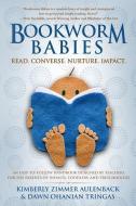 Bookworm Babies: Read. Converse. Nurture. Impact. (an Easy-To-Follow Handbook Designed by Teachers for the Parents of In di Kimberly Zimmer Aulenback, Dawn Ohanian Tringas edito da LIGHTNING SOURCE INC
