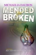 Mended Yet Broken: Journey to Healing and Wholeness di Michaelia Daubon edito da Michaelia Daubon