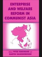 Enterprise and Welfare Reform in Communist Asia di Peter Ferdinand edito da Routledge
