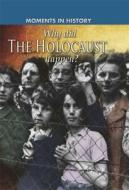 Moments In History: Why Did The Holocaust Happen? di Sean Sheehan edito da Hachette Children's Group