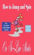 How to Jump and Spin on In-Line Skates di Jo Ann Schneider Farris edito da AUTHORHOUSE