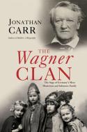 The Wagner Clan: The Saga of Germany's Most Illustrious and Infamous Family di Jonathan Carr edito da GROVE ATLANTIC