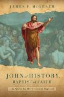 John of History, Baptist of Faith di James F McGrath edito da William B. Eerdmans Publishing Company