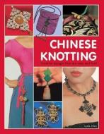 Chinese Knotting: Creative Designs That Are Easy and Fun! di Lydia Chen edito da TUTTLE PUB