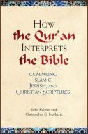 How the Qur'an Interprets the Bible: Comparing Islamic, Jewish, and Christian Scriptures di John Kaltner edito da PAULIST PR