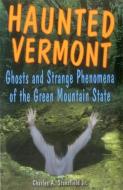 Haunted Vermont di Charles A. Stansfield edito da Stackpole Books