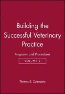 Building the Successful Veterinary Practice, Programs and Procedures di Thomas E. Catanzaro edito da Blackwell Publishing Professional