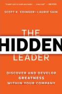 The Hidden Leader: Discover and Develop Greatness Within Your Company di Scott K. Edinger edito da McGraw-Hill Education