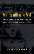 Politics without a Past di Shari J. Cohen edito da Duke University Press Books