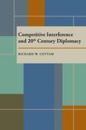 Competitive Interference and Twentieth Century Diplomacy di Richard W. Cottam edito da UNIV OF PITTSBURGH PR