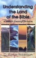 Understanding the Land of the Bible di O. Palmer Robertson, Bengt Ed. Robertson edito da P & R PUB CO