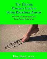 The Thriving Woman's Guide to Setting Boundaries Journal: Discover What's Stopping You from Setting Boundaries di M. B. a. Kim Buck edito da Catalyst Group International Inc.