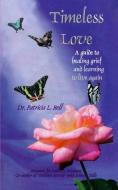 Timeless Love: A Guide to Healing Grief and Learning to Live Again di Patricia L. Bell edito da NIXON CARRE LTD