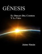 Genesis: : El Origen del Cosmos y La Vida - Edicion a Color di Jaime Ernesto Siman edito da Word for Latin America