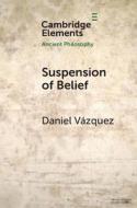 Suspension Of Belief di Daniel Vazquez edito da Cambridge University Press