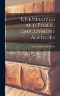 Unemployed and Public Employment Agencies di Edwin Hardin Sutherland edito da LEGARE STREET PR