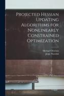 Projected Hessian Updating Algorithms for Nonlinearly Constrained Optimization di Jorge Nocedal, Michael Overton edito da LEGARE STREET PR