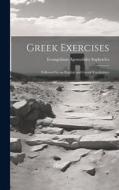 Greek Exercises: Followed by an English and Greek Vocabulary di Evangelinus Apostolides Sophocles edito da LEGARE STREET PR