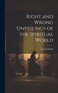 Right and Wrong Unveilings of the Spiritual World di John Goddard edito da LEGARE STREET PR