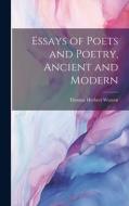 Essays of Poets and Poetry, Ancient and Modern di Thomas Herbert Warren edito da LEGARE STREET PR