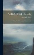 A Book of R. L. S.: Works, Travels, Friends, and Commentators di George E. Brown edito da LEGARE STREET PR