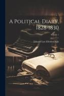 A Political Diary, 1828-1830; Volume 1 di Edward Law Ellenborough edito da LEGARE STREET PR