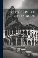 Lectures On The History Of Rome: From The Earliest Times To The Fall Of The Western Empire; Volume 3 di Barthold Georg Niebuhr edito da LEGARE STREET PR