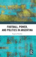 Football, Power, And Politics In Argentina di Eugenio Paradiso edito da Taylor & Francis Ltd