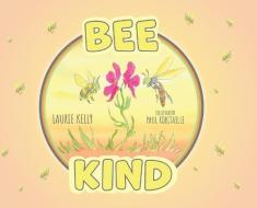 Bee Kind di Kelly Laurie Kelly edito da FriesenPress