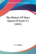 The History of Mary Queen of Scots V1 (1851) di Francois Auguste Marie Alexis Mignet, F. a. Mignet edito da Kessinger Publishing