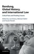 Bandung, Global History, and International Law edito da Cambridge University Press