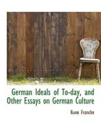 German Ideals of To-day, and Other Essays on German Culture di Kuno Francke edito da BiblioLife