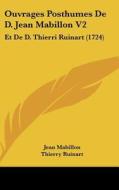 Ouvrages Posthumes de D. Jean Mabillon V2: Et de D. Thierri Ruinart (1724) di Jean Mabillon, Thierry Ruinart, Vincent Thuillier edito da Kessinger Publishing
