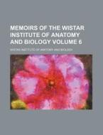 Memoirs of the Wistar Institute of Anatomy and Biology Volume 6 di Wistar Institute of Biology edito da Rarebooksclub.com