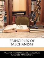 Principles Of Mechanism di Walter Herman James, Malcolm Charles MacKenzie edito da Bibliolife, Llc