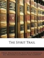 The Spirit Trail di Virgil Dillin Boyles, Kate Boyles Bingham edito da Bibliobazaar, Llc