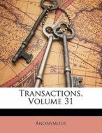 Transactions, Volume 31 di . Anonymous edito da Bibliobazaar, Llc
