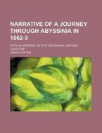 Narrative Of A Journey Through Abyssinia In 1862-3; With An Appendix On "the Abyssinian Captives Question" di Henry Dufton edito da General Books Llc